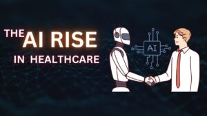 Rise of Artificial Intelligence in Healthcare