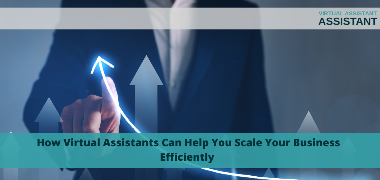 How Virtual Assistants Can Help Scale Your Business